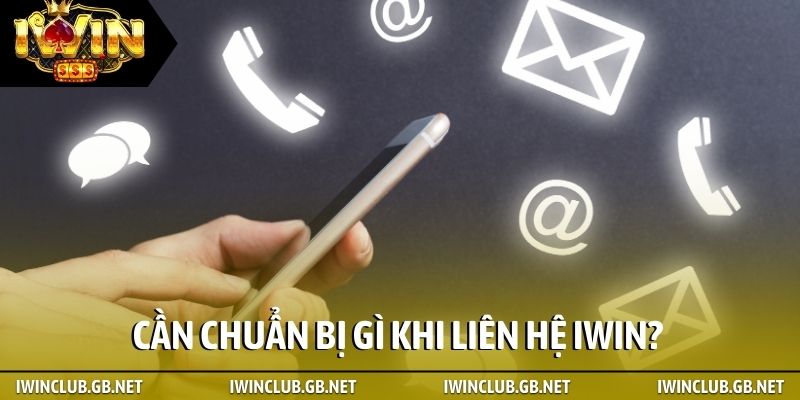 Cần chuẩn bị gì khi liên hệ iWin?