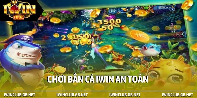 Chơi bắn cá iWin an toàn