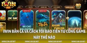 iWin bắn cá và cách tôi bào tiền từ cổng game này thế nào