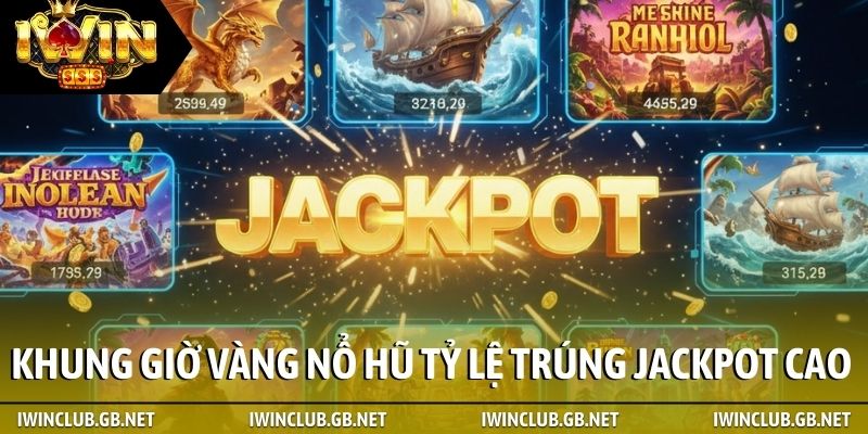 Khung giờ vàng nổ hũ tỷ lệ trúng jackpot cao