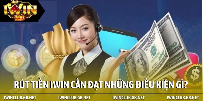 Rút tiền iWin cần đạt những điều kiện gì?