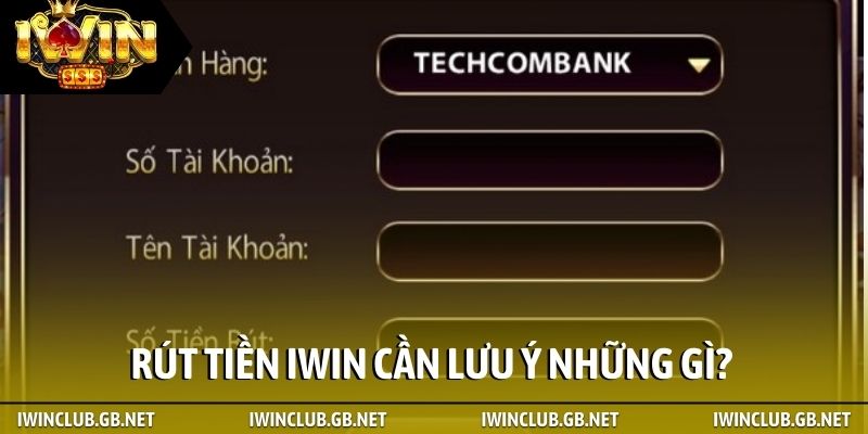 Rút tiền iWin cần lưu ý những gì?