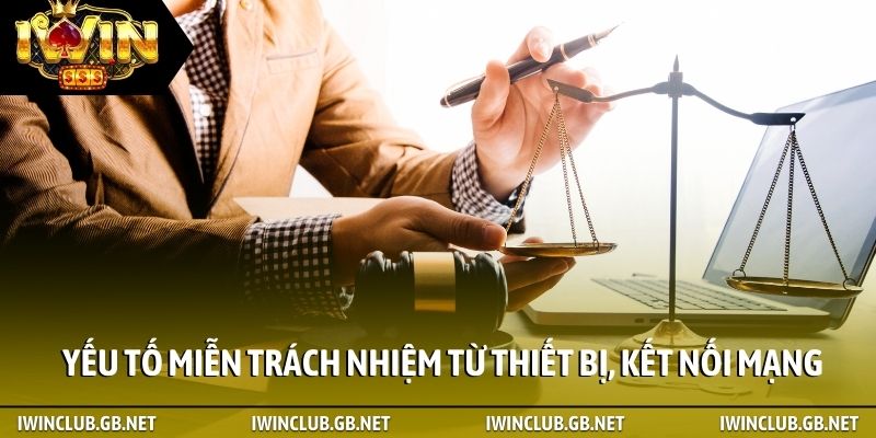 Yếu tố miễn trách nhiệm từ thiết bị, kết nối mạng